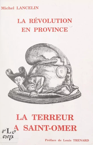 La Révolution en province : la Terreur à Saint-Omer - Michel Lancelin - FeniXX réédition numérique