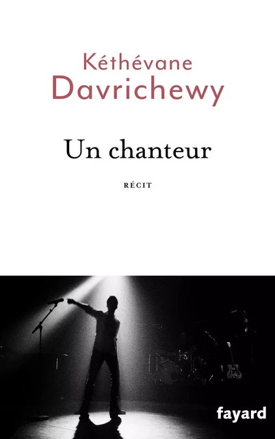 Un Chanteur - Kéthévane Davrichewy - Fayard