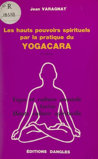 Les hauts-pouvoirs spirituels par la pratique du yogacara - Jean Varagnat - FeniXX réédition numérique