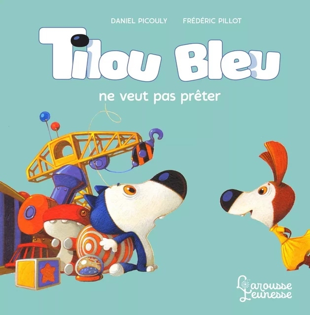 Tilou bleu ne veut pas prêter - Daniel Picouly - Larousse