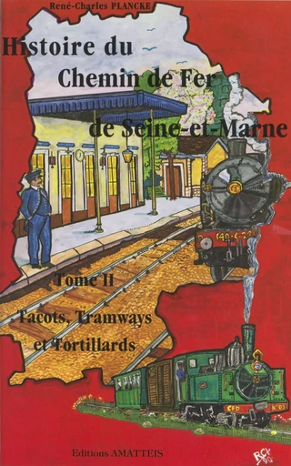 Histoire du chemin de fer de Seine-et-Marne (2). Tacots, tramways et tortillards - René-Charles Plancke - FeniXX réédition numérique