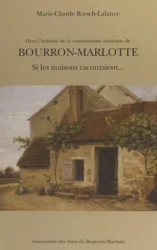 Bourron-Marlotte : si les maisons racontaient... - Marie-Claude Rœsch-Lalance - FeniXX réédition numérique