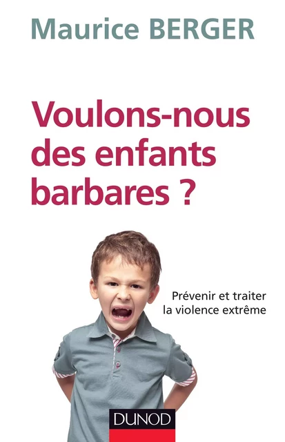 Voulons-nous des enfants barbares ? - Maurice Berger - Dunod