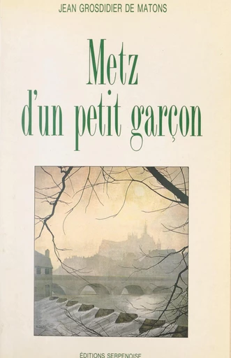 Metz d'un petit garçon - Jean Grosdidier de Matons - FeniXX réédition numérique