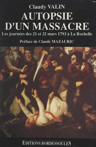 Autopsie d'un massacre : les journées des 21 et 22 mars 1793 - Claudy Valin - FeniXX réédition numérique