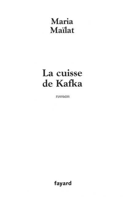 La cuisse de Kafka - Maria Maïlat - Fayard