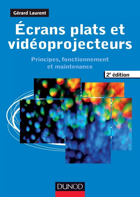 Ecrans plats et vidéoprojecteurs - 2e éd - Gérard Laurent - Dunod