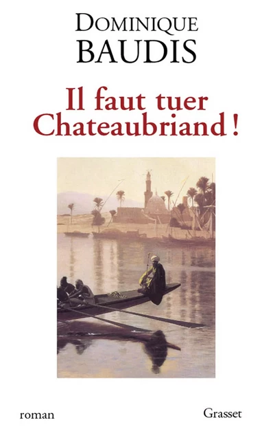 Il faut tuer Chateaubriand ! - Dominique Baudis - Grasset