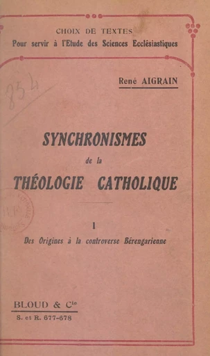 Synchronismes de la théologie catholique en tableaux synoptiques... [Texte impri (1). Des origines à la controverse bérengarienne - René Aigrain - FeniXX réédition numérique