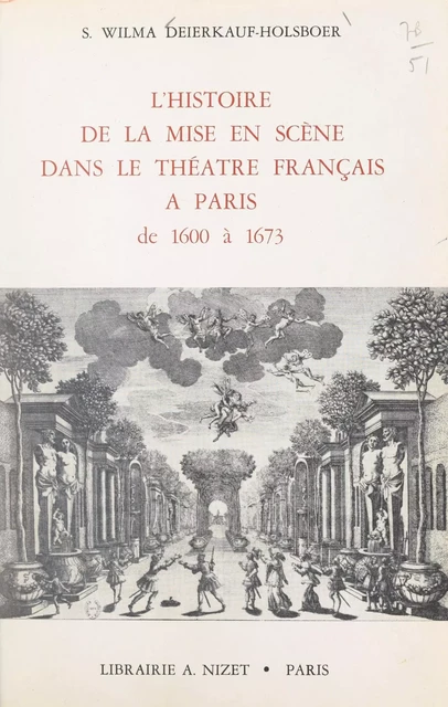 L'histoire de la mise en scène dans le théâtre français à Paris de 1600 à 1673 - S. Wilma Deierkauf-Holsboer - FeniXX réédition numérique