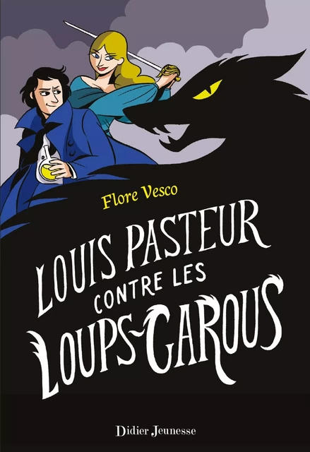 Louis Pasteur contre les loups-garous - Flore Vesco - Didier Jeunesse