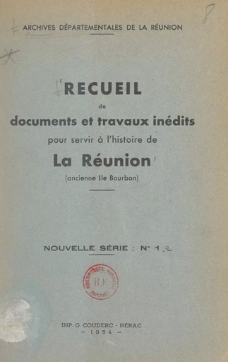 Recueil de documents et travaux inédits pour servir à l'histoire de La Réunion (ancienne Île Bourbon) -  Archives départementales de La Réunion - FeniXX réédition numérique