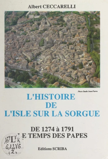 L'histoire de L'Isle-sur-la-Sorgue de 1274 à 1791 (2). Le temps des Papes - Albert Ceccarelli - FeniXX réédition numérique