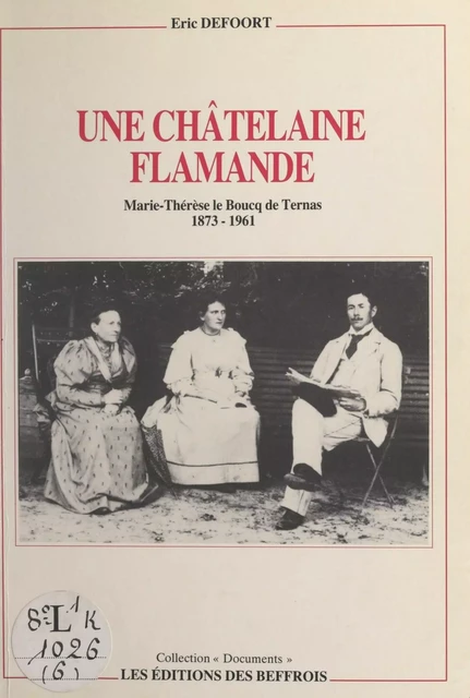 Une châtelaine flamande : Marie-Thérèse Le Boucq de Ternas, 1873-1961 - Éric Defoort - FeniXX réédition numérique