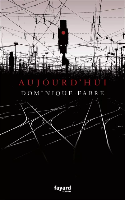 Aujourd'hui - Dominique Fabre - Fayard