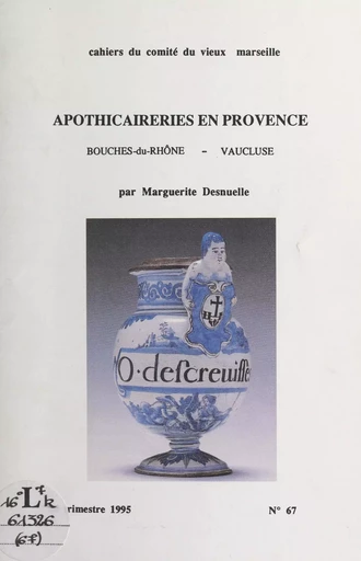 Apothicaireries en Provence : Bouches-du-Rhône, Vaucluse - Marguerite Desnuelle - FeniXX réédition numérique