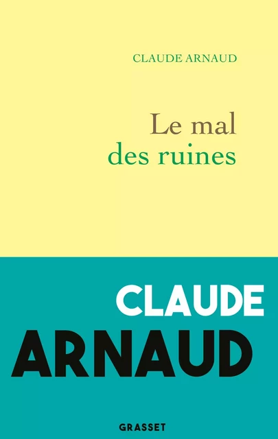 Le mal des ruines - Claude Arnaud - Grasset