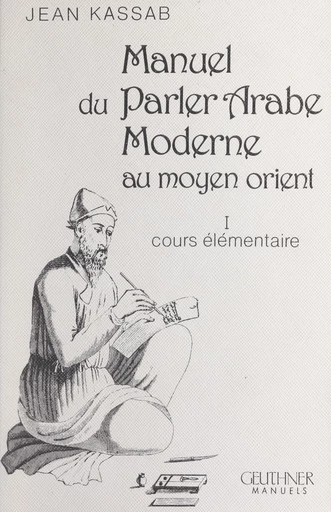 Manuel du parler arabe moderne au Moyen-Orient (1) - Jean Kassab - FeniXX réédition numérique