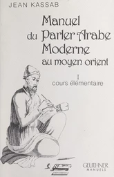 Manuel du parler arabe moderne au Moyen-Orient (1)