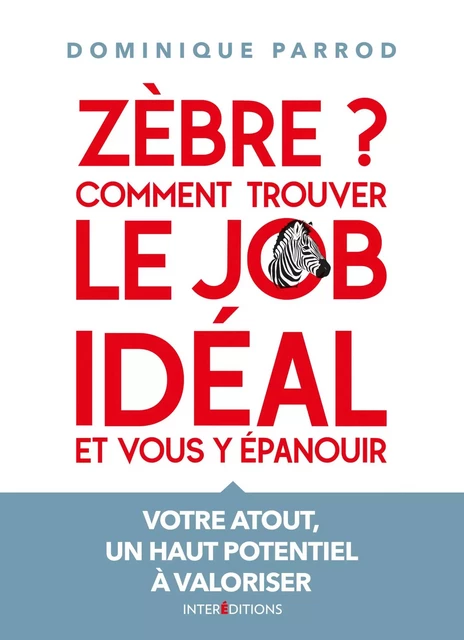 Zèbre ? Comment trouver le job idéal et vous y épanouir - Dominique PARROD - InterEditions