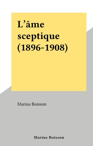 L'âme sceptique (1896-1908) - Marius Boisson - FeniXX réédition numérique