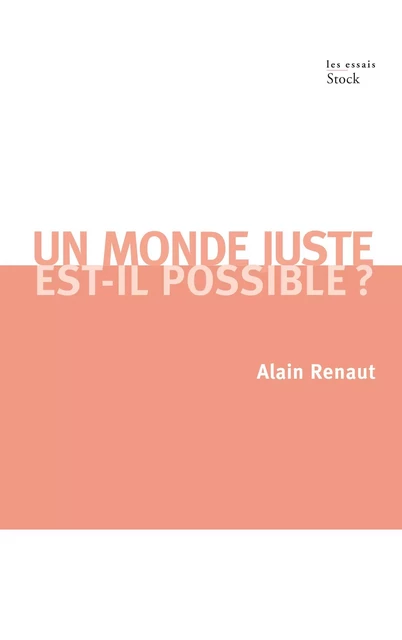 Un monde juste est-il possible ? - Alain Renaut - Stock