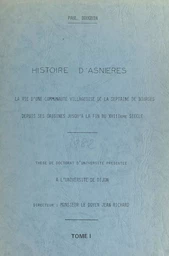 Histoire d'Asnières : la vie d'une communauté villageoise de la septaine de Bourges, depuis ses origines jusqu'à la fin du XVIIIe siècle (1)