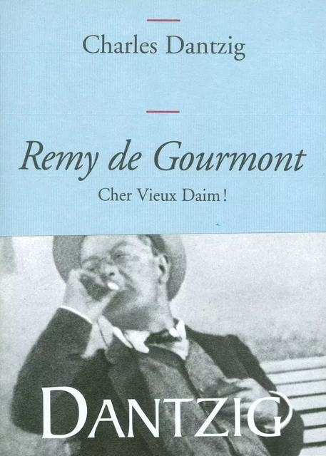 Remy de Gourmont, cher Vieux Daim! - Charles Dantzig - Grasset