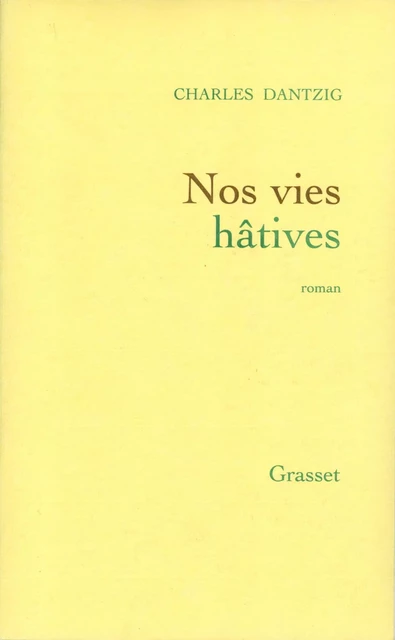 Nos vies hâtives - Charles Dantzig - Grasset