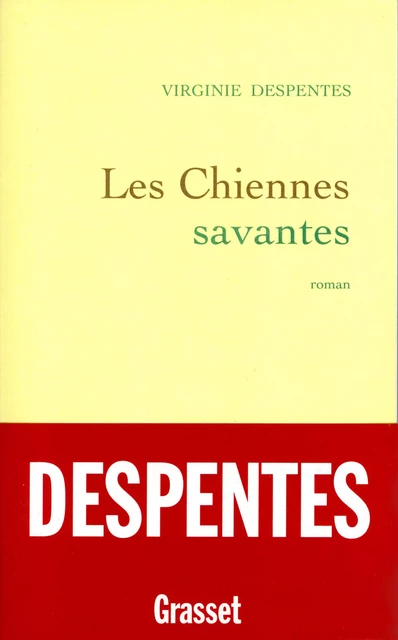 Les chiennes savantes - Virginie Despentes - Grasset