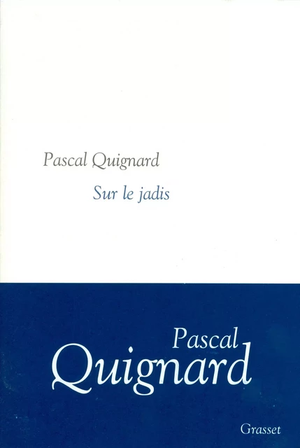 Sur le jadis - Pascal Quignard - Grasset