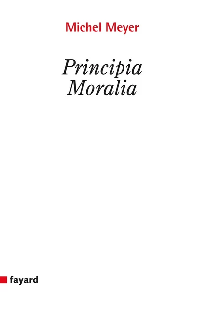 Principia moralia - Michel Meyer - Fayard