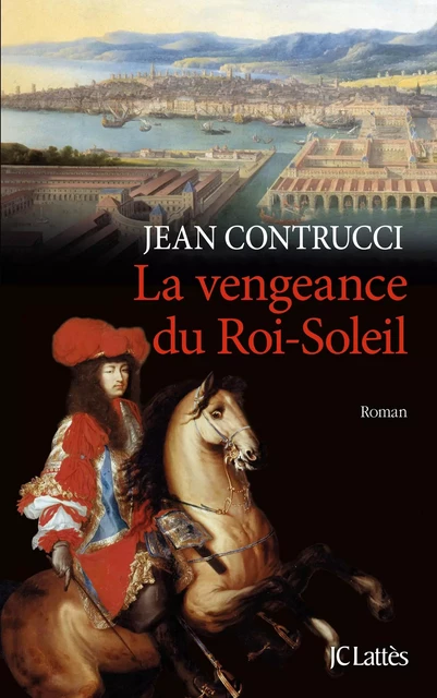 La vengeance du Roi-Soleil - Jean Contrucci - JC Lattès