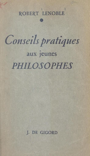 Conseils pratiques aux jeunes philosophes - Robert Lenoble - FeniXX réédition numérique