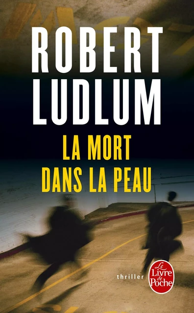 La Mort dans la peau - Robert Ludlum - Le Livre de Poche