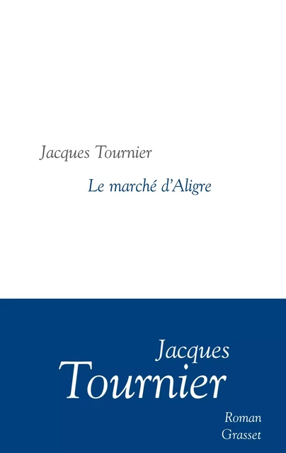 Le marché d'Aligre - Jacques Tournier - Grasset