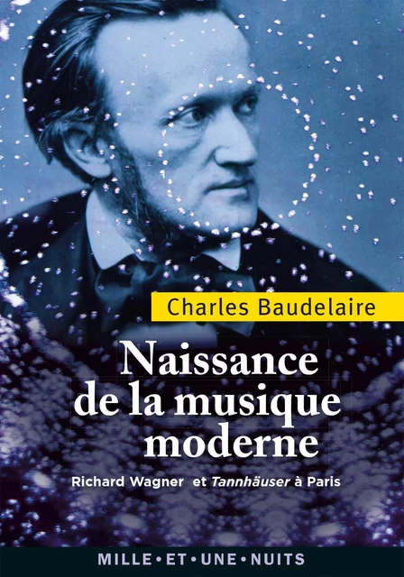 Naissance de la musique moderne - Charles Baudelaire - Fayard/Mille et une nuits