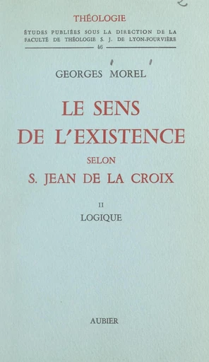 Le sens de l'existence selon Saint Jean de La Croix (2). Logique - Georges Morel - FeniXX réédition numérique