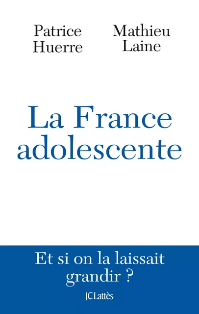 La France adolescente - Docteur Patrice Huerre, Mathieu Laine - JC Lattès