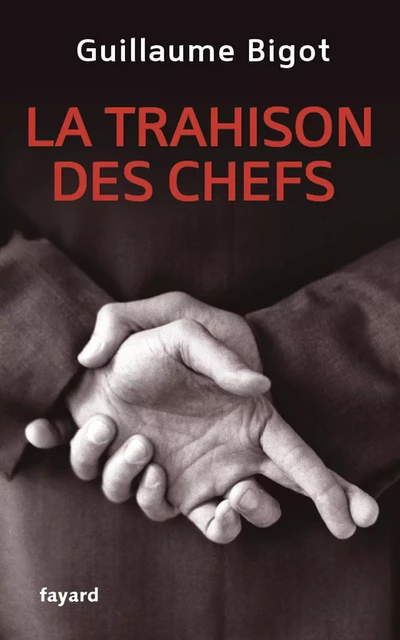 La Trahison des chefs - Guillaume Bigot - Fayard