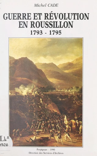 Guerre et Révolution en Roussillon, 1793-1795 - Michel Cadé - FeniXX réédition numérique