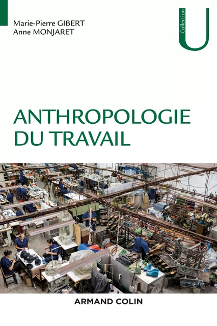 Anthropologie du travail - Marie-Pierre Gibert, Anne Monjaret - Armand Colin