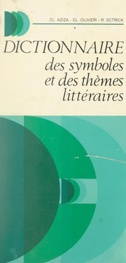 Dictionnaire des symboles et des thèmes littéraires - Claude Aziza, Claude Olivieri, Robert Sctrick - FeniXX réédition numérique