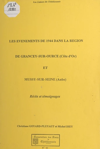 Les événements de 1944 dans la région de Grancey-sur-Ource (Côte-d'Or) et Mussy-sur-Seine (Aube) - Michel Diey, Christiane Goyard-Pluyaut - FeniXX réédition numérique