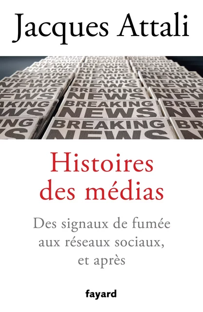 Histoires des médias - Jacques Attali - Fayard