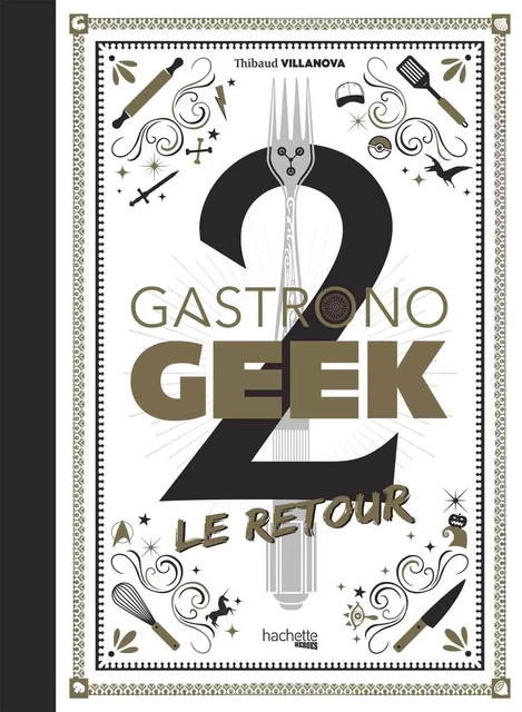 Gastronogeek - Le Retour - Thibaud Villanova, Nicolas Lobbestaël - Hachette Heroes