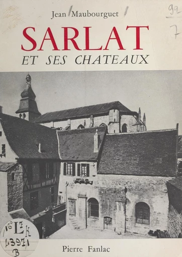 Sarlat et ses châteaux - Jean Maubourguet - FeniXX réédition numérique