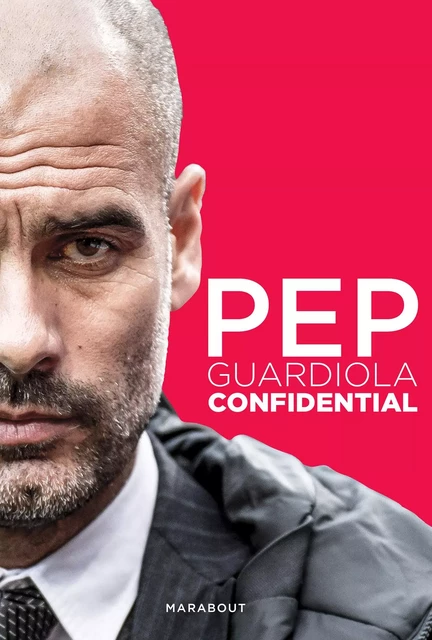 Pep Guardiola Confidential - Marti Perarnau - Marabout