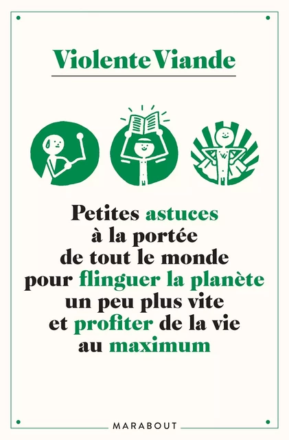 50 astuces pas très toltèques mais à la portée de tout le monde pour flinguer la planète un peu plus -  Violence Viande - Marabout