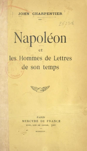 Napoléon et les hommes de lettres de son temps - John Charpentier - FeniXX réédition numérique